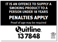 It is an offence to supply a smoking product to a person under 18 years penalties apply proof of age may be required Quitline 137484 poster