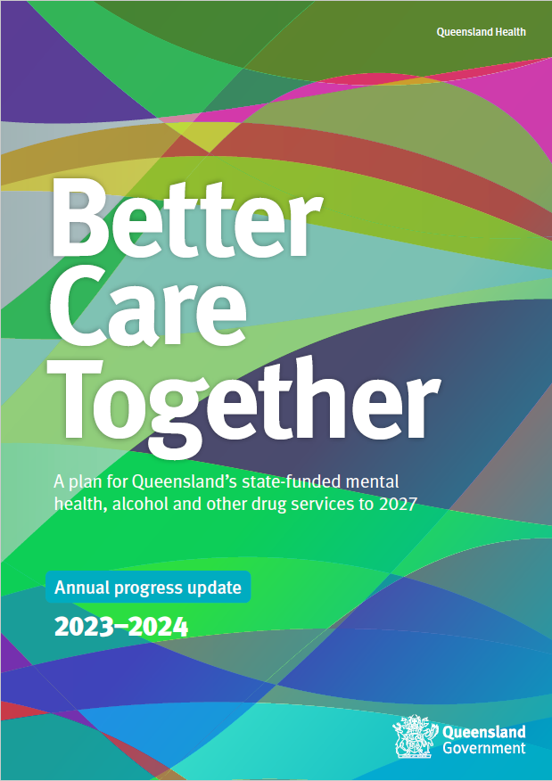 Colourful shapes make up the Better Care Together annual progress update document cover page. Text states: "Better Care Together: a plan for Queensland's state funded mental health, alcohol and other drug services to 2027. Annual progress update. 2023-2024.