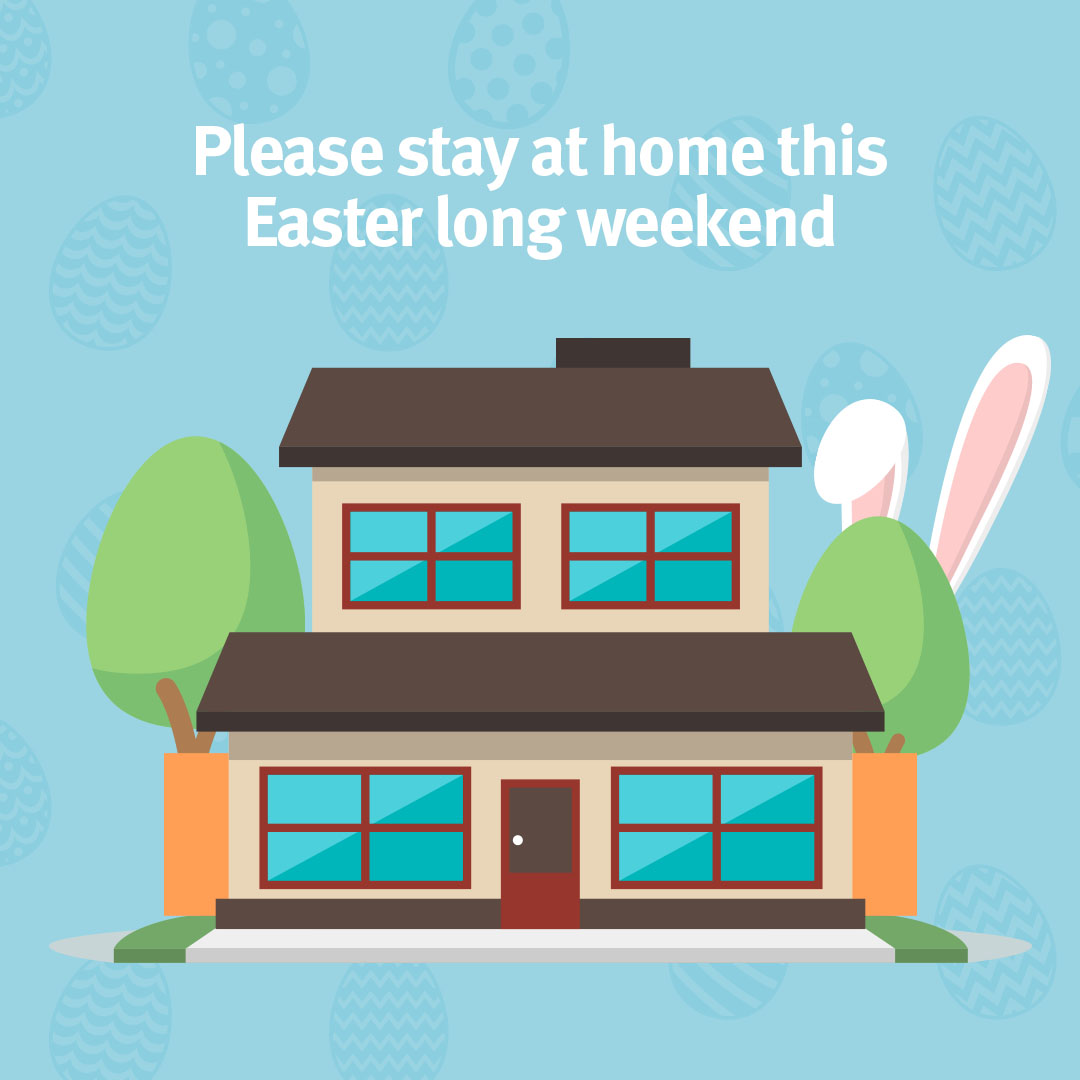 Please stay at home this Easter long weekend